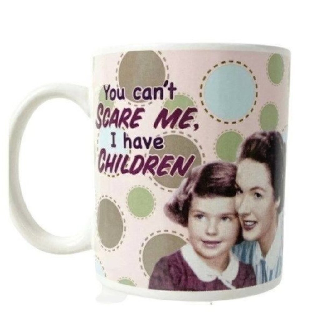You Can't Scare Me, I Have Children Coffee Mug Cup 12 Oz 2007 Lyon Design Inc